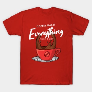 Coffee makes everything better T-Shirt